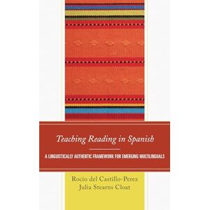 Rowman & Littlefield Publishers Teaching Reading in Spanish: A Linguistically Authentic Framework for Emerging Multilinguals Rowman & Littlefield Publishers Teaching Reading in Spanish: A Linguistically Authentic Framework for Emerging Multilinguals