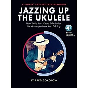 Various Jazzing Up the Ukulele: How to Do Jazz Chord Substitution for Accompaniment and Soloing Various Jazzing Up the Ukulele: How to Do Jazz Chord Substitution for Accompaniment and Soloing
