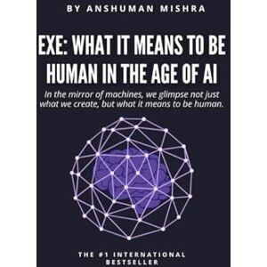 Mishra, Anshuman exe: What It Means to Be Human in the Age of AI (AI and Philosophy) Mishra, Anshuman exe: What It Means to Be Human in the Age of AI (AI and Philosophy)