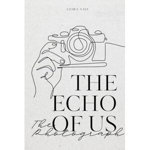 Sael, Liora The Echo of Us The Photograph: An emotional mystery about memory, love, and hidden family secrets Sael, Liora The Echo of Us The Photograph: An emotional mystery about memory, love, and hidden family secrets
