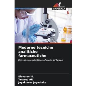 E, Elavarasi Moderne tecniche analitiche farmaceutiche: Un'evoluzione scientifica nell'analisi dei farmaci E, Elavarasi Moderne tecniche analitiche farmaceutiche: Un'evoluzione scientifica nell'analisi dei farmaci