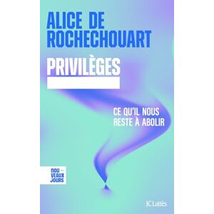de Rochechouart, Alice Privilèges. Ce qu'il nous reste à abolir de Rochechouart, Alice Privilèges. Ce qu'il nous reste à abolir