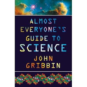 Gribbin, John Almost Everyone's Guide to Science Gribbin, John Almost Everyone's Guide to Science