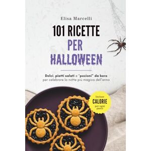 Marcelli, Elisa 101 Ricette per Halloween: Dolci, piatti salati e bevande autunnali per vivere la magia di Halloween in cucina Marcelli, Elisa 101 Ricette per Halloween: Dolci, piatti salati e bevande autunnali per vivere la magia di Halloween in cucina