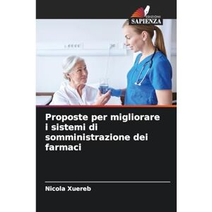 Xuereb, Nicola Proposte per migliorare i sistemi di somministrazione dei farmaci Xuereb, Nicola Proposte per migliorare i sistemi di somministrazione dei farmaci