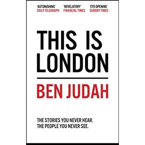 Judah, Ben This is London: Life and Death in the World City Judah, Ben This is London: Life and Death in the World City