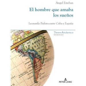 Esteban, Ángel El hombre que amaba los sueños: Leonardo Padura Entre Cuba Y España: 17 (Trans-ATLántico / Trans-Atlantique) Esteban, Ángel El hombre que amaba los sueños: Leonardo Padura Entre Cuba Y España: 17 (Trans-ATLántico / Trans-Atlantique)