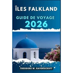 Ravenscroft, Theodore W. ÎLES FALKLAND GUIDE DE VOYAGE: Voyagez à travers l'aventure que cette destination a à offrir. Ravenscroft, Theodore W. ÎLES FALKLAND GUIDE DE VOYAGE: Voyagez à travers l'aventure que cette destination a à offrir.