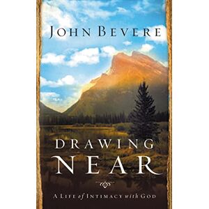 Bevere, John DRAWING NEAR: A Life of Intimacy with God Bevere, John DRAWING NEAR: A Life of Intimacy with God