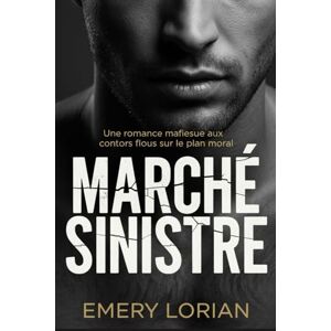 Lorian, Emery Marché Sinistre: Une romance mafieuse aux contors flous sur le plan moral Lorian, Emery Marché Sinistre: Une romance mafieuse aux contors flous sur le plan moral