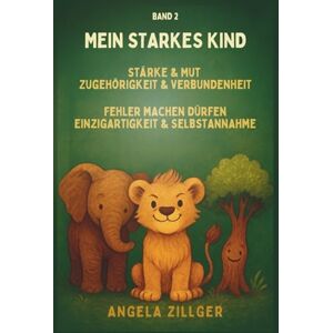 Zillger, Angela Mein starkes Kind: Stärke & Mut Zugehörigkeit & Verbundenheit Fehler machen dürfen Einzigartigkeit & Selbstannahme (Mein starkes Kind – ... ... stärkende Affirmationen für Kinder ab 2 Jahr) Zillger, Angela Mein starkes Kind: Stärke & Mut Zugehörigkeit & Verbundenheit Fehler machen dürfen Einzigartigkeit & Selbstannahme (Mein starkes Kind – ... ... stärkende Affirmationen für Kinder ab 2 Jahr)