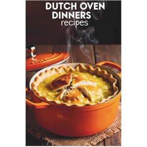 Thalia Crofe Dutch Oven Dinners Recipes: Quick and Delicious Meals Made Easy with Your Dutch Oven Thalia Crofe Dutch Oven Dinners Recipes: Quick and Delicious Meals Made Easy with Your Dutch Oven