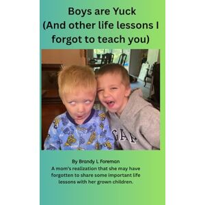 Foreman, Brandy L Boys are Yuck!: (And Other Life Lessons I Forgot to Teach You) Foreman, Brandy L Boys are Yuck!: (And Other Life Lessons I Forgot to Teach You)