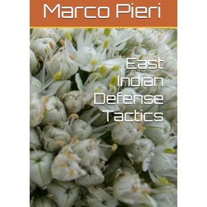 Pieri, Marco East Indian Defense Tactics Pieri, Marco East Indian Defense Tactics