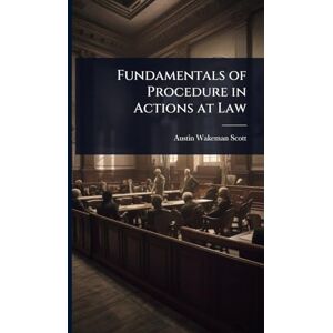 Scott Fundamentals of Procedure in Actions at Law Scott Fundamentals of Procedure in Actions at Law