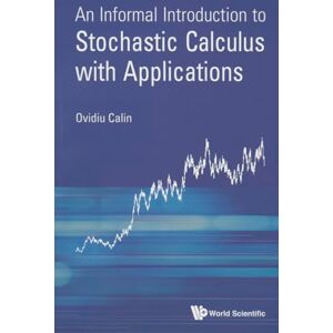 Calin, Ovidiu Informal Introduction To Stochastic Calculus With Applications, An Calin, Ovidiu Informal Introduction To Stochastic Calculus With Applications, An