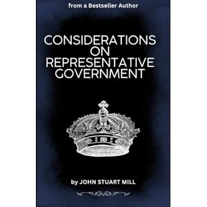 MILL, JOHN STUART Considerations on Representative Government MILL, JOHN STUART Considerations on Representative Government