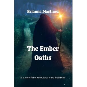 Martinez, Brianna The Ember Oaths: The Pillars of Flames Saga Martinez, Brianna The Ember Oaths: The Pillars of Flames Saga