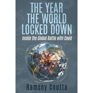 Coutta, Ramsey The Year the World Locked Down: Inside the Global Battle with Covid Coutta, Ramsey The Year the World Locked Down: Inside the Global Battle with Covid