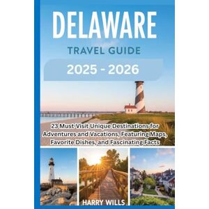 Wills, Harry Delaware Travel Guide 2025–2026: 23 Must-Visit Unique Destinations for Adventures and Vacations, Featuring Their Maps, Favorite Cuisines, and Fascinating Facts (Must-Visit Destinations in USA) Wills, Harry Delaware Travel Guide 2025–2026: 23 Must-Visit Unique Destinations for Adventures and Vacations, Featuring Their Maps, Favorite Cuisines, and Fascinating Facts (Must-Visit Destinations in USA)