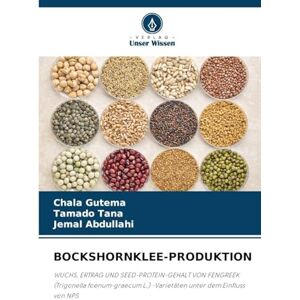 Gutema, Chala Bockshornklee-Produktion: WUCHS, ERTRAG UND SEED-PROTEIN-GEHALT VON FENGREEK (Trigonella foenum-graecum L.) -Varietäten unter dem Einfluss von NPS Gutema, Chala Bockshornklee-Produktion: WUCHS, ERTRAG UND SEED-PROTEIN-GEHALT VON FENGREEK (Trigonella foenum-graecum L.) -Varietäten unter dem Einfluss von NPS