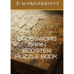 SWEETY, MISS P.MARIA CROSSWORD BRAIN BOOSTER PUZZLE BOOK FOR SMART KIDS & CHILDREN & ADULTS VOLUME 02 SWEETY, MISS P.MARIA CROSSWORD BRAIN BOOSTER PUZZLE BOOK FOR SMART KIDS & CHILDREN & ADULTS VOLUME 02