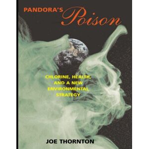 Thornton, Joseph Pandora's Poison: Chlorine, Health, and a New Environmental Strategy (The MIT Press) Thornton, Joseph Pandora's Poison: Chlorine, Health, and a New Environmental Strategy (The MIT Press)