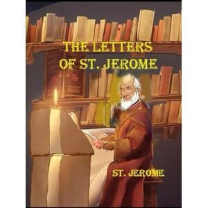 Jerome, St. The Letters of St. Jerome Jerome, St. The Letters of St. Jerome