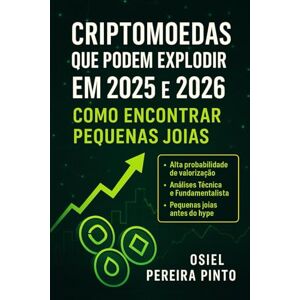 PINTO, OSIEL Criptomoedas que Podem Explodir em 2025 e 2026 Como Encontrar Pequenas Joias: Um guia completo para identificar oportunidades antes que se tornem mainstream PINTO, OSIEL Criptomoedas que Podem Explodir em 2025 e 2026 Como Encontrar Pequenas Joias: Um guia completo para identificar oportunidades antes que se tornem mainstream