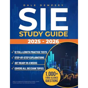 Dempsey, Dale SIE Study Guide: 1,000+ FINRA-Aligned Questions, 12 Full-Length Practice Tests & Step-by-Step Explanations to Ace the SIE Exam in 4 Weeks Dempsey, Dale SIE Study Guide: 1,000+ FINRA-Aligned Questions, 12 Full-Length Practice Tests & Step-by-Step Explanations to Ace the SIE Exam in 4 Weeks
