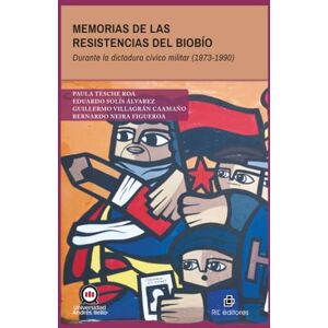 Roa, Paula Tesche Memorias de las resistencias del Biobío durante la dictadura cívico militar (1973-1990) Roa, Paula Tesche Memorias de las resistencias del Biobío durante la dictadura cívico militar (1973-1990)