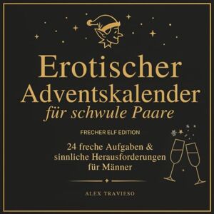 Travieso, Alex Erotischer Adventskalender für schwule Paare 24 freche Aufgaben & sinnliche Herausforderungen für Männer: Erotisches Geschenk für ihn & ihn zu Weihnachten Travieso, Alex Erotischer Adventskalender für schwule Paare 24 freche Aufgaben & sinnliche Herausforderungen für Männer: Erotisches Geschenk für ihn & ihn zu Weihnachten