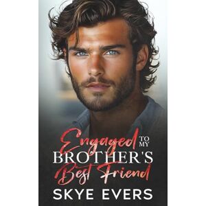 Evers, Skye Engaged to My Brother's Best Friend: A Grumpy Enemies to Lovers Romance (Billionaires After Dark) Evers, Skye Engaged to My Brother's Best Friend: A Grumpy Enemies to Lovers Romance (Billionaires After Dark)