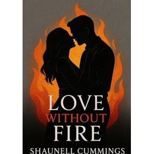 Cummings, Shaunell LOVE WITHOUT FIRE Cummings, Shaunell LOVE WITHOUT FIRE