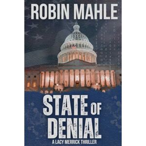 Mahle, Robin State of Denial: 1 (A Lacy Merrick Spy Thriller) Mahle, Robin State of Denial: 1 (A Lacy Merrick Spy Thriller)
