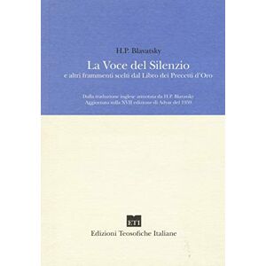 Blavatsky, Helena P. La voce del silenzio e altri frammenti scelti dal libro dei precetti d'oro Blavatsky, Helena P. La voce del silenzio e altri frammenti scelti dal libro dei precetti d'oro