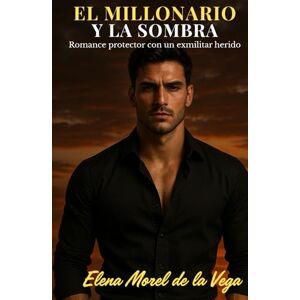 Vega+ El millonario y la sombra: Romance protector con un exmilitar herido y una periodista que no teme al poder (Los Hermanos Vega) Vega+ El millonario y la sombra: Romance protector con un exmilitar herido y una periodista que no teme al poder (Los Hermanos Vega)