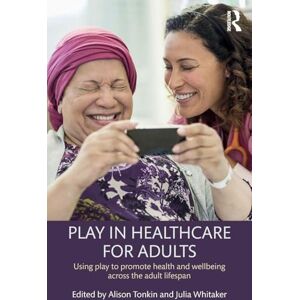 Creative Labs Play in Healthcare for Adults: Using play to promote health and wellbeing across the adult lifespan Creative Labs Play in Healthcare for Adults: Using play to promote health and wellbeing across the adult lifespan
