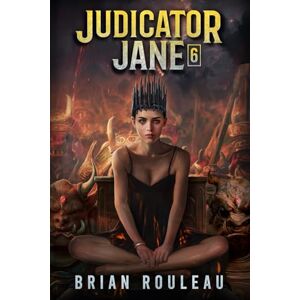 Rouleau, Brian Judicator Jane 6: A LitRPG Adventure Rouleau, Brian Judicator Jane 6: A LitRPG Adventure
