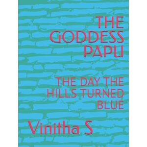 S, Miss Vinitha THE GODDESS PAPU: THE DAY THE HILLS TURNED BLUE S, Miss Vinitha THE GODDESS PAPU: THE DAY THE HILLS TURNED BLUE