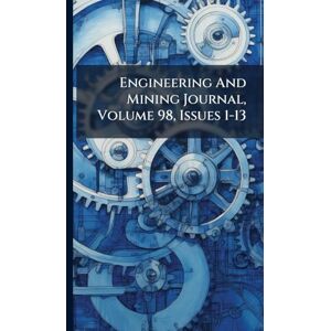 Anonymous Engineering And Mining Journal, Volume 98, Issues 1-13 Anonymous Engineering And Mining Journal, Volume 98, Issues 1-13
