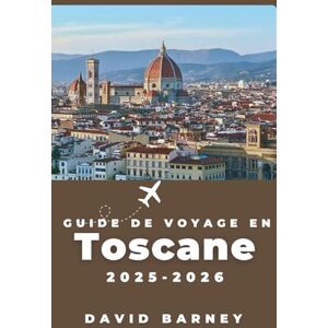 Barney, David Guide de voyage en Toscane 2025-2026: Explorez les villes perchées, les sentiers viticoles et les voyages Slow Food pour les voyageurs passionnés de culture en quête d'expériences plus profondes Barney, David Guide de voyage en Toscane 2025-2026: Explorez les villes perchées, les sentiers viticoles et les voyages Slow Food pour les voyageurs passionnés de culture en quête d'expériences plus profondes