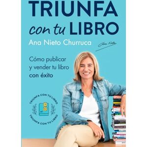 Nieto, Ana Triunfa con tu ebook: Cómo escribir, publicar y vender tu libro con éxito Nieto, Ana Triunfa con tu ebook: Cómo escribir, publicar y vender tu libro con éxito