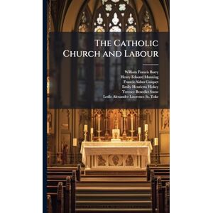 Barry, William Francis The Catholic Church and Labour Barry, William Francis The Catholic Church and Labour