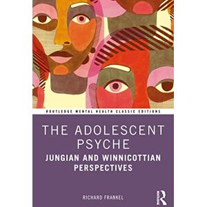Frankel, Richard The Adolescent Psyche: Jungian and Winnicottian Perspectives (Routledge Mental Health Classic Editions) Frankel, Richard The Adolescent Psyche: Jungian and Winnicottian Perspectives (Routledge Mental Health Classic Editions)