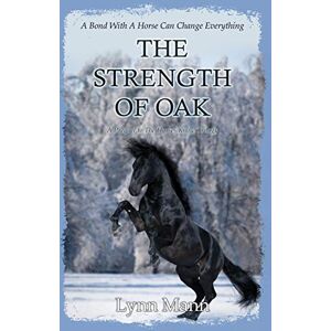 Mann, Lynn The Strength Of Oak: A Prequel to The Horses Know Trilogy Mann, Lynn The Strength Of Oak: A Prequel to The Horses Know Trilogy