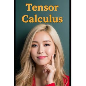 Choi, Haneul Tensor Calculus: The All in One Textbook (Haneul Choi Mathematics Textbooks) Choi, Haneul Tensor Calculus: The All in One Textbook (Haneul Choi Mathematics Textbooks)