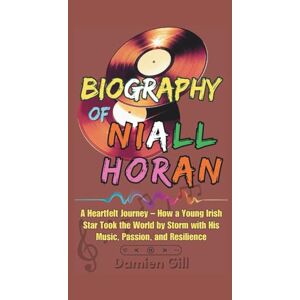 Gill, Damien Biography of Niall Horan: A Heartfelt Journey – How a Young Irish Star Took the World by Storm with His Music, Passion, and Resilience Gill, Damien Biography of Niall Horan: A Heartfelt Journey – How a Young Irish Star Took the World by Storm with His Music, Passion, and Resilience