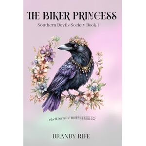 Rife, Brandy The Biker Princess: Southern Devils Society Book 1: An MC Spicy Romance Rife, Brandy The Biker Princess: Southern Devils Society Book 1: An MC Spicy Romance