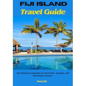 job, favor Fiji island Travel Guide: The Ultimate Companion for First-Time, Vacation, and Returning Travelers (Authentic Journey Travel Guides: Discover Culture, Food, and Hidden Gems) job, favor Fiji island Travel Guide: The Ultimate Companion for First-Time, Vacation, and Returning Travelers (Authentic Journey Travel Guides: Discover Culture, Food, and Hidden Gems)